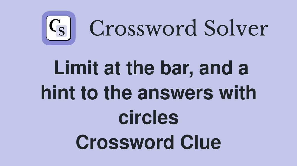 Limit at the bar, and a hint to the answers with circles Crossword